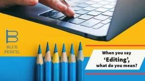 When you say ‘Editing’, what do you mean (Editing and Proofreading services